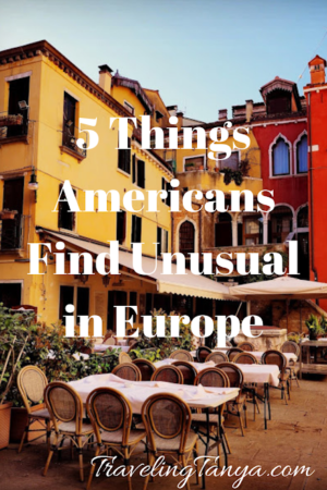 Learn about some of the everyday things that Americans may find unusual when traveling to Europe. Understanding what to expect will help you embrace new experiences and have a pleasant travel experience. | Traveling Tanya